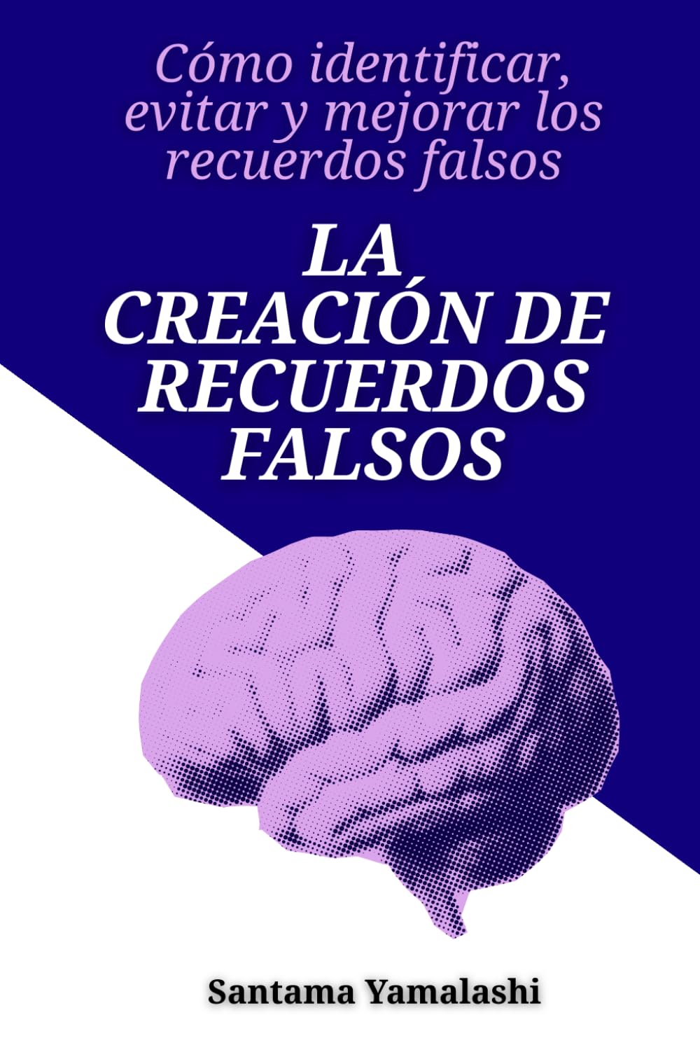 La creación de recuerdos falsos: Cómo identificar, evitar y mejorar los recuerdos falsos