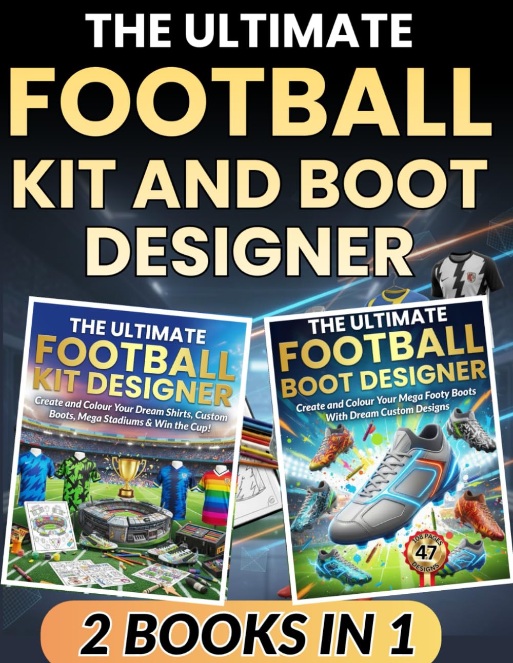 The Ultimate Football Kit and Boot Designer: Create and Colour Your Dream Shirts and Custom Boots. Colouring And Activity Gift Book For Kids (Football Colouring Books)
