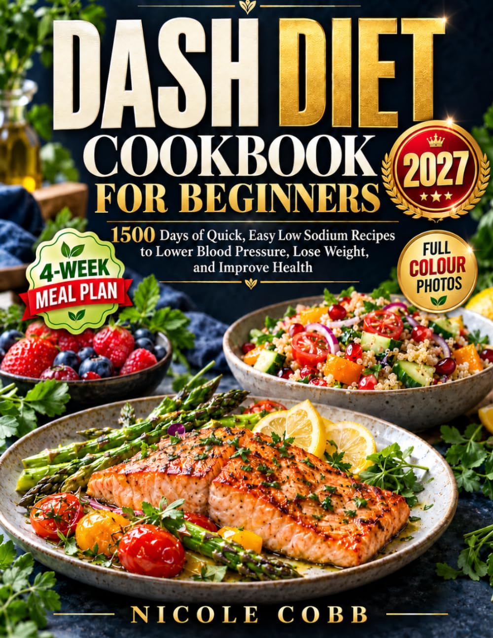 Dash Diet Cookbook for Beginners: 1500 Days of Quick & Easy Low-Sodium Recipes to Lower Blood Pressure, Lose Weight, and Improve Health with Full-Color Edition and 4-Week Meal Plan