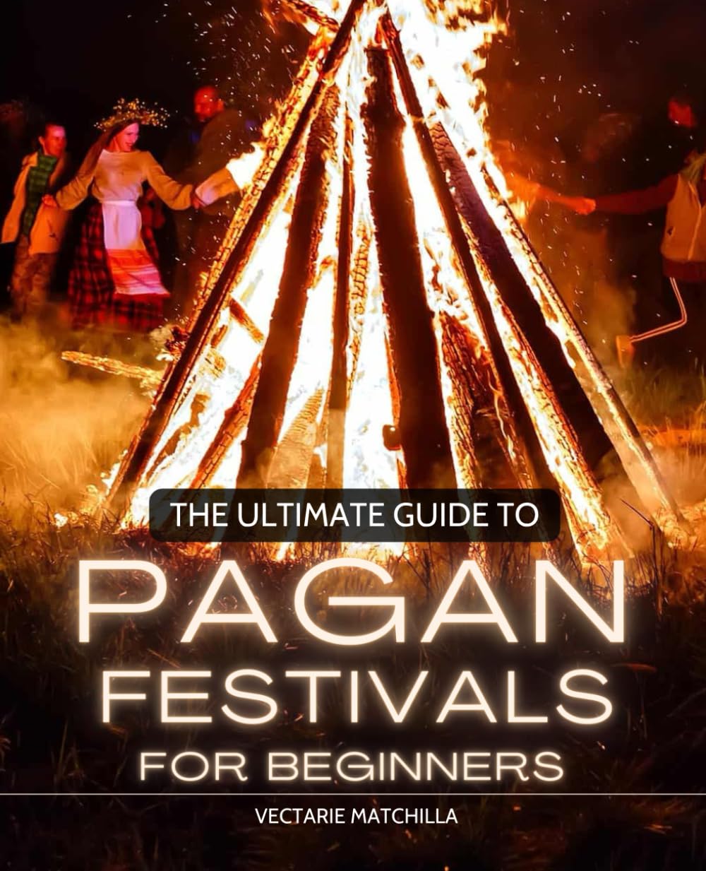 The Ultimate Guide to Pagan Festivals for Beginners: Explore the Sacred Rituals and Practices of the Wheel of the Year