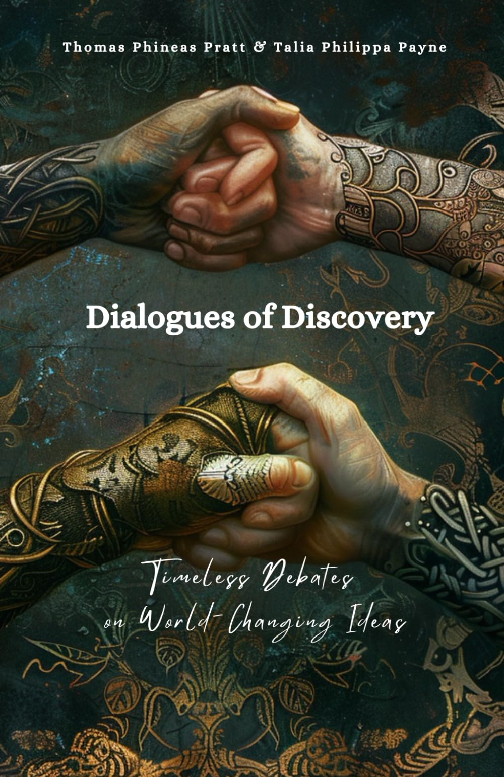 Dialogues of Discovery: Timeless Debates on World-Changing Ideas: Great ideas that changed the world. Playful debates that challenge your views and ... intellect. A novelty book for curious minds.