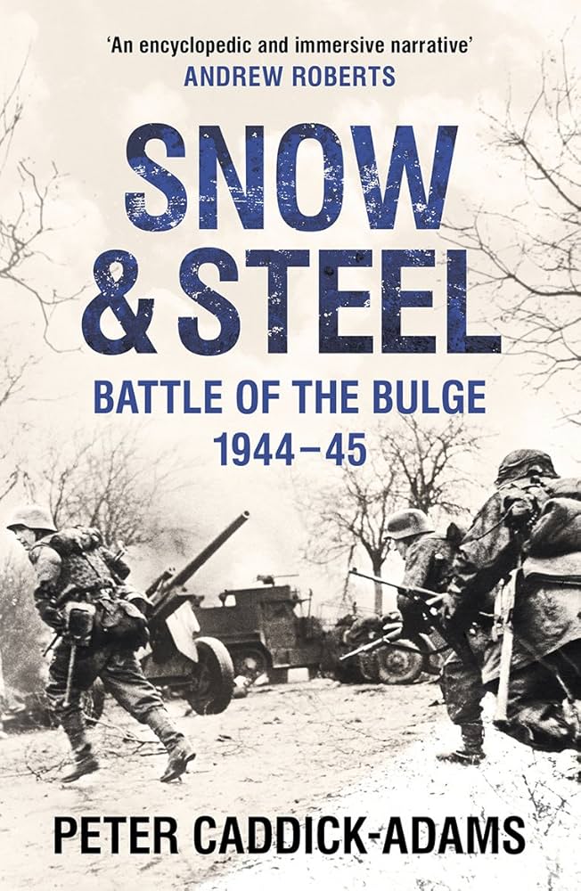 Snow and Steel: Battle of the Bulge 1944-45: Caddick-Adams, Peter