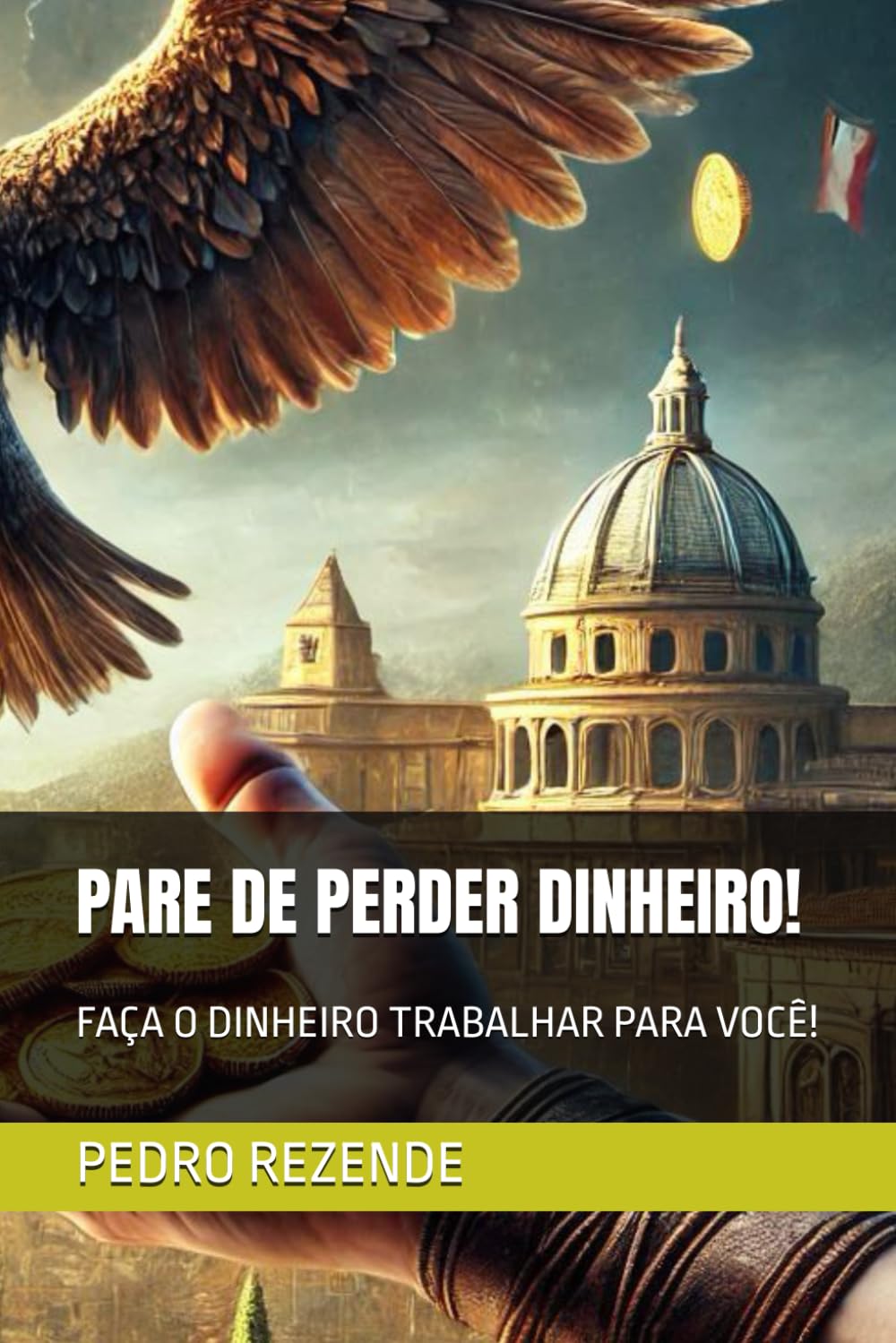 PARE DE PERDER DINHEIRO!: FAÇA O DINHEIRO TRABALHAR PARA VOCÊ!