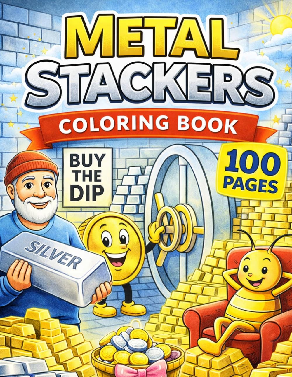 Metal Stackers Coloring Book: A Fun Precious Metals Coloring Book Featuring Gold Bars, Silver Stacks, Vaults, Coin Characters, and Buy-the-Dip Humor | ... Pages for Investors and Metal Stackers