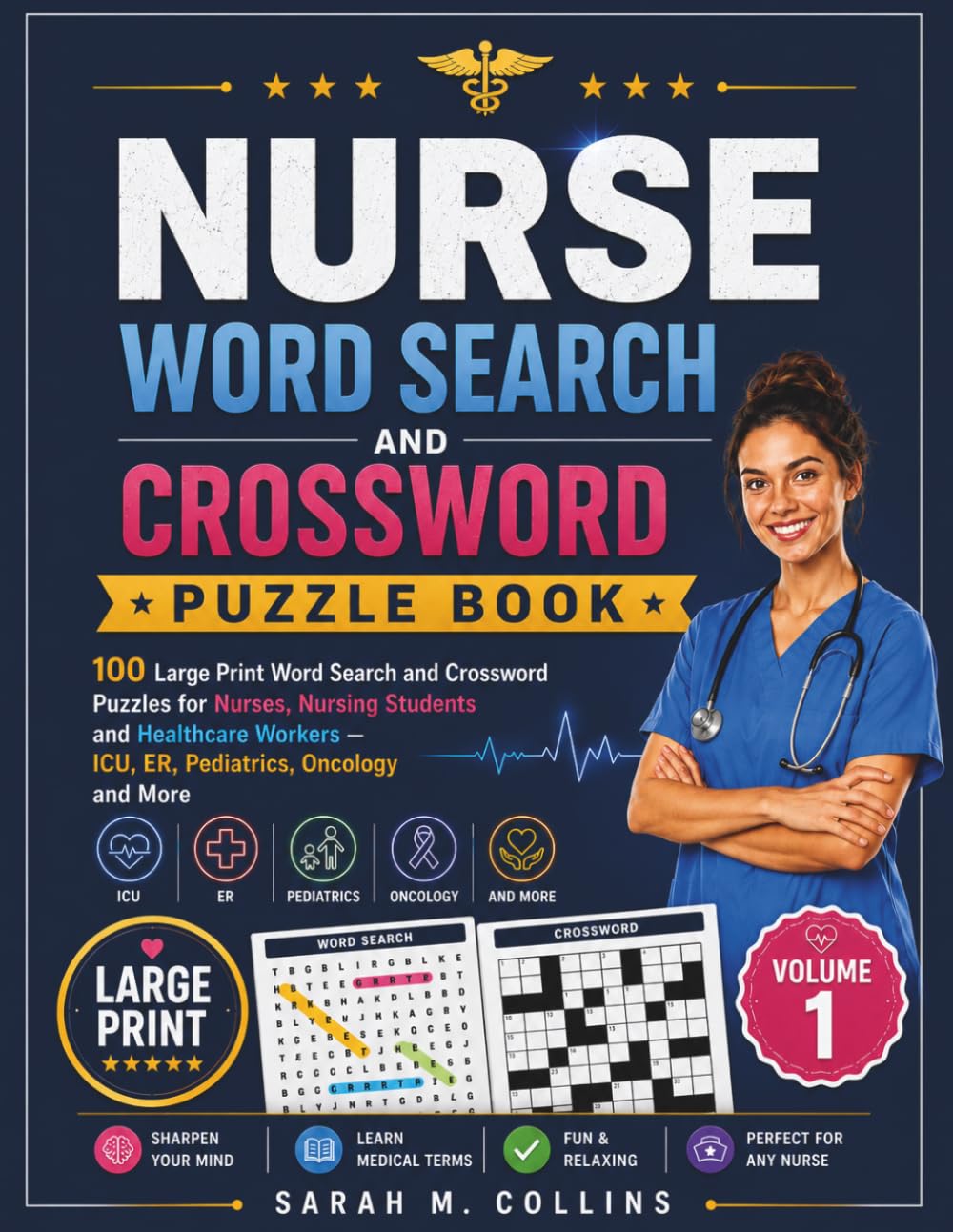 NURSE WORD SEARCH AND CROSSWORD PUZZLE BOOK: 100 Large Print Word Search and Crossword Puzzles for Nurses, Nursing Students and Healthcare Workers — ICU, ER, Pediatrics, Oncology and More (Volume 1)