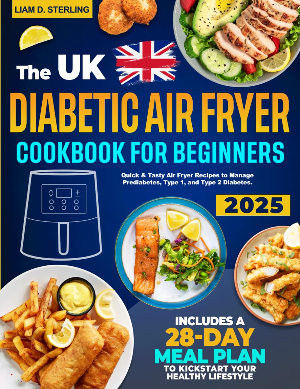 Diabetic Air Fryer Cookbook for Beginners: Quick & Tasty Air Fryer Recipes to Manage Prediabetes, Type 1, and Type 2 Diabetes. Includes a 28-Day Meal Plan to Kickstart Your Healthy Lifestyle