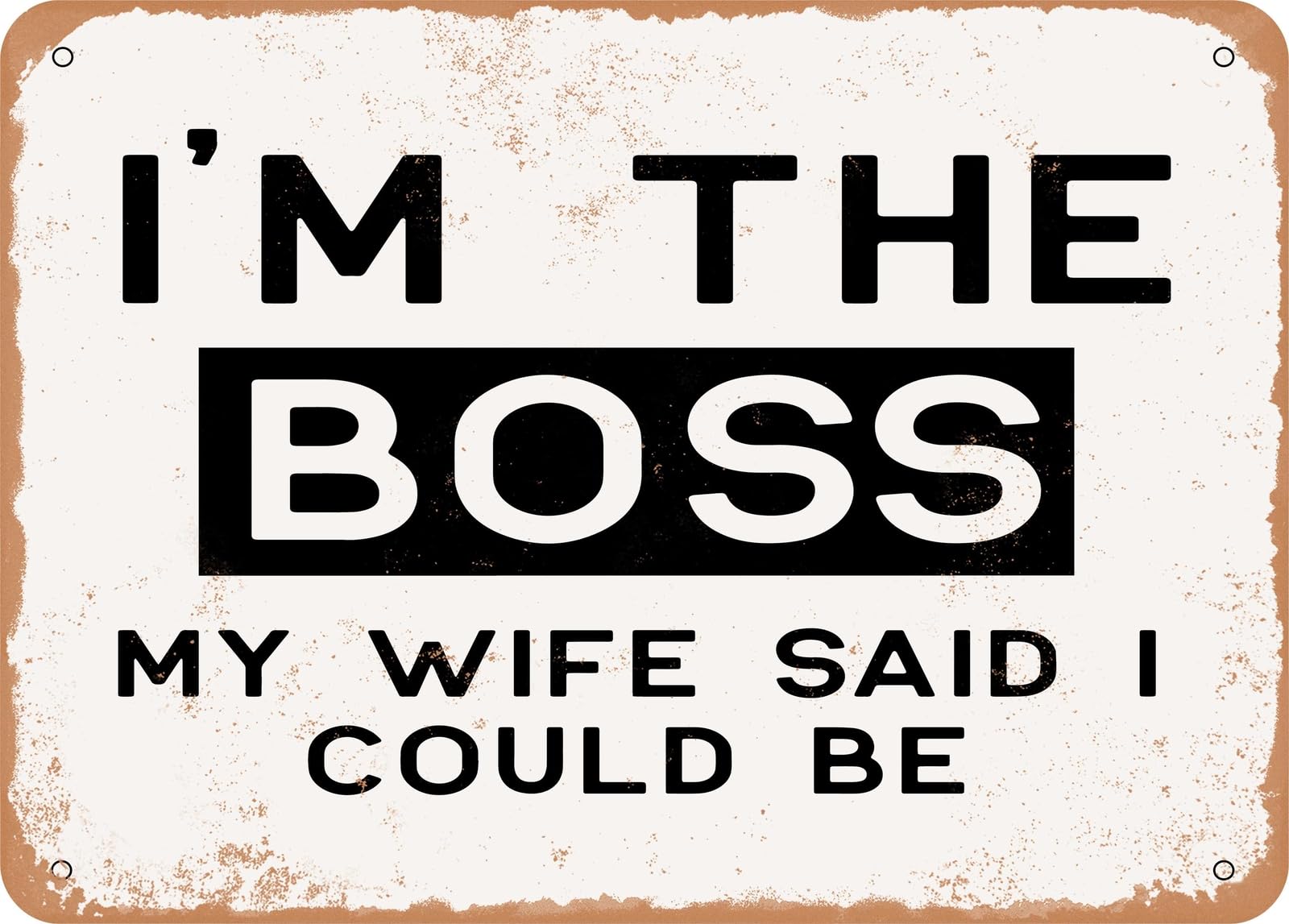 Metal Sign - I'm the Boss My Wife Said I Could Be - 2 - Vintage Rusty Look Sign home decor