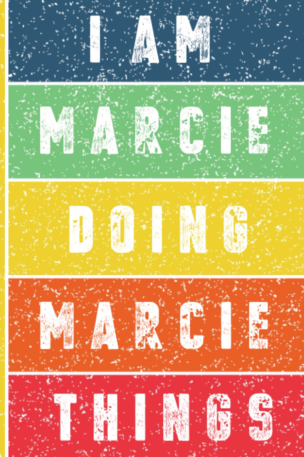 I'm Marcie Doing Marcie Things Journal: Marcie Personnalized Gifts For Girls & Women, Journal For Girls & Women Called Marcie, Marcie Gift Ideas, Journal With Quote And Name, 120 Pages, 6x9.