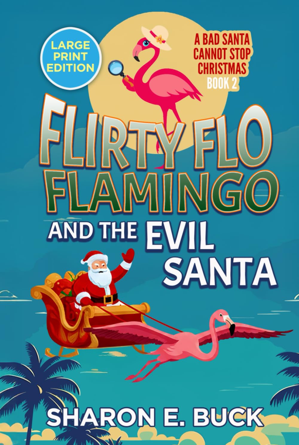 Flirty Flo Flaming and the Evil Santa - LARGE PRINT - Book 2: A Bad Santa Can't Stop Christmas
