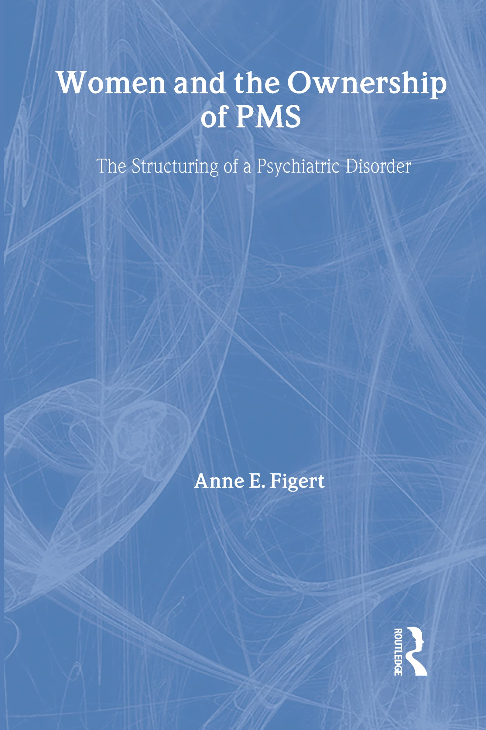 Buy Women and the Ownership of PMS: The Structuring of a Psychiatric Disorder (Social Problems and Social Issues) — BookShops.in