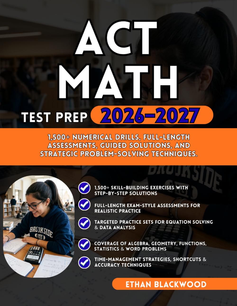 ACT MATH TEST PREP 2026–2027: 1,500+ Numerical Drills Full-Length Assessments Guided Solutions and Strategic Problem-Solving Techniques