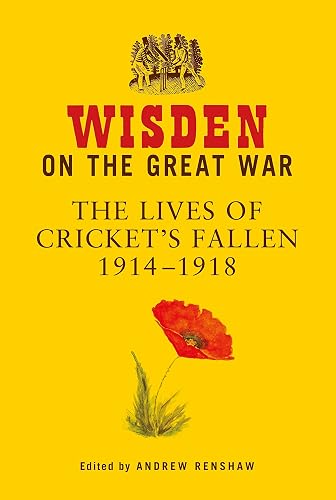 Wisden on the Great War: The Lives of Cricket's Fallen 1914-1918