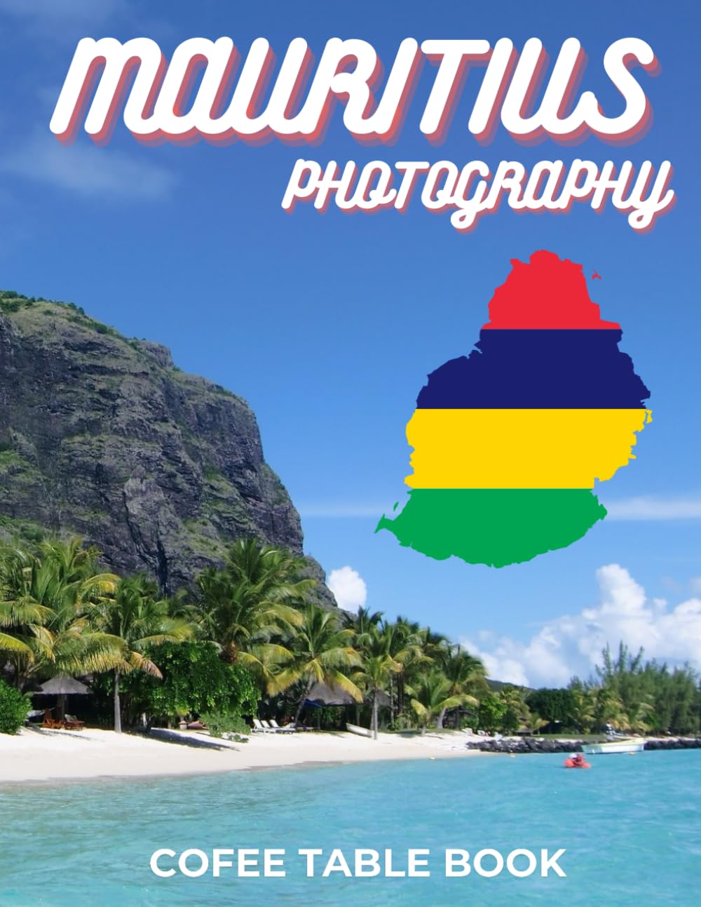 MAURITIUS PHOTOGRAPHY COFEE TABLE BOOK: 40 wonderful collection of photos and amazing views which take you to a world of beauty and wonder in amazing Mauritius country.