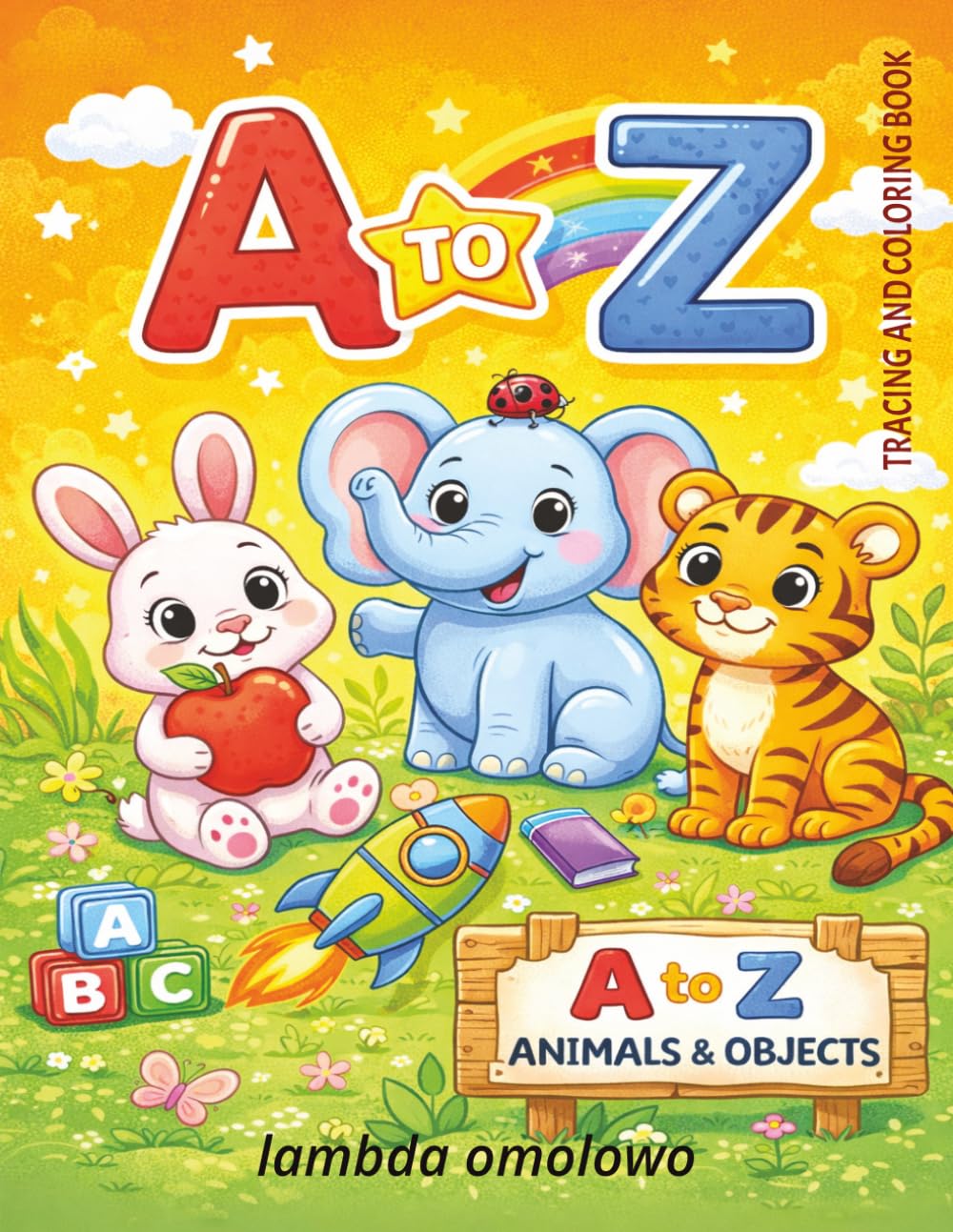 Trace and Color A–Z Animals and Objects: Trace Letters, Discover Creatures, and Color Fun Things for Early Learners