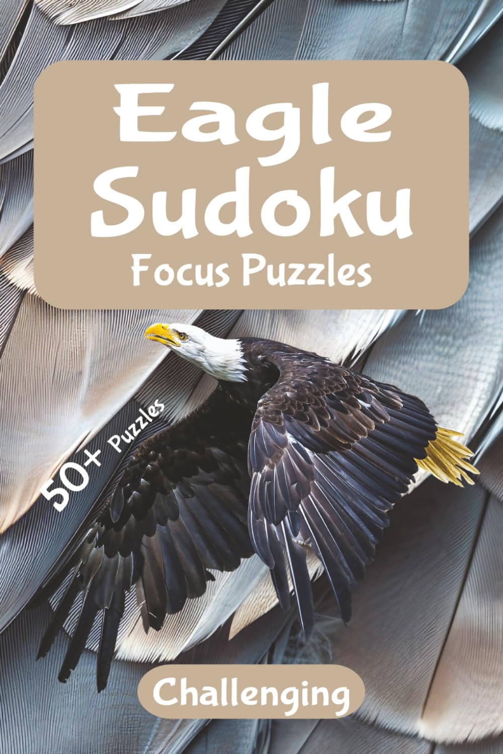 Eagle Focus Sudoku – Challenging Puzzles: A Calm, Nature-Inspired Puzzle Escape | Relax, Focus, and Unwind with Elegant Sudoku Challenges | 6x9 ... Solutions Included (Wild Focus Sudoku Series)