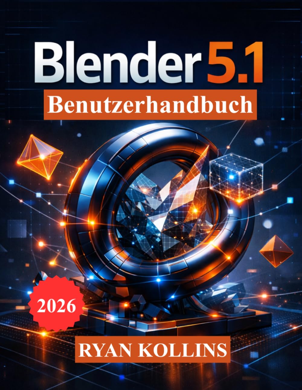 Blender 5.1 Benutzerhandbuch: Lerne 3D-Modellierung, Animation, Beleuchtung, Geometrieknoten und Rendering von Grund auf