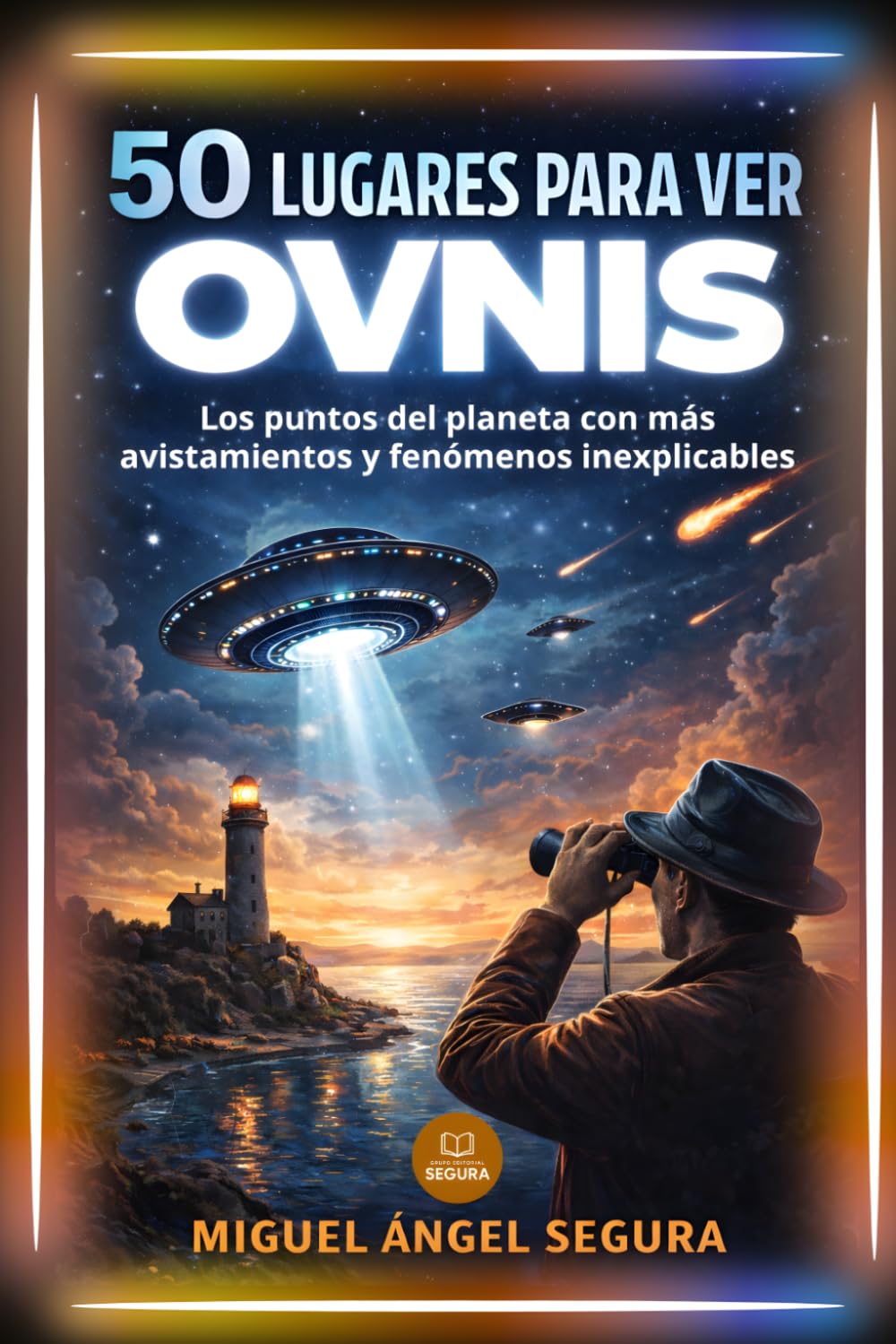 50 lugares para ver OVNIS: Los puntos del planeta con más avistamientos y fenómenos inexplicables (La Gran Biblioteca del Misterio)