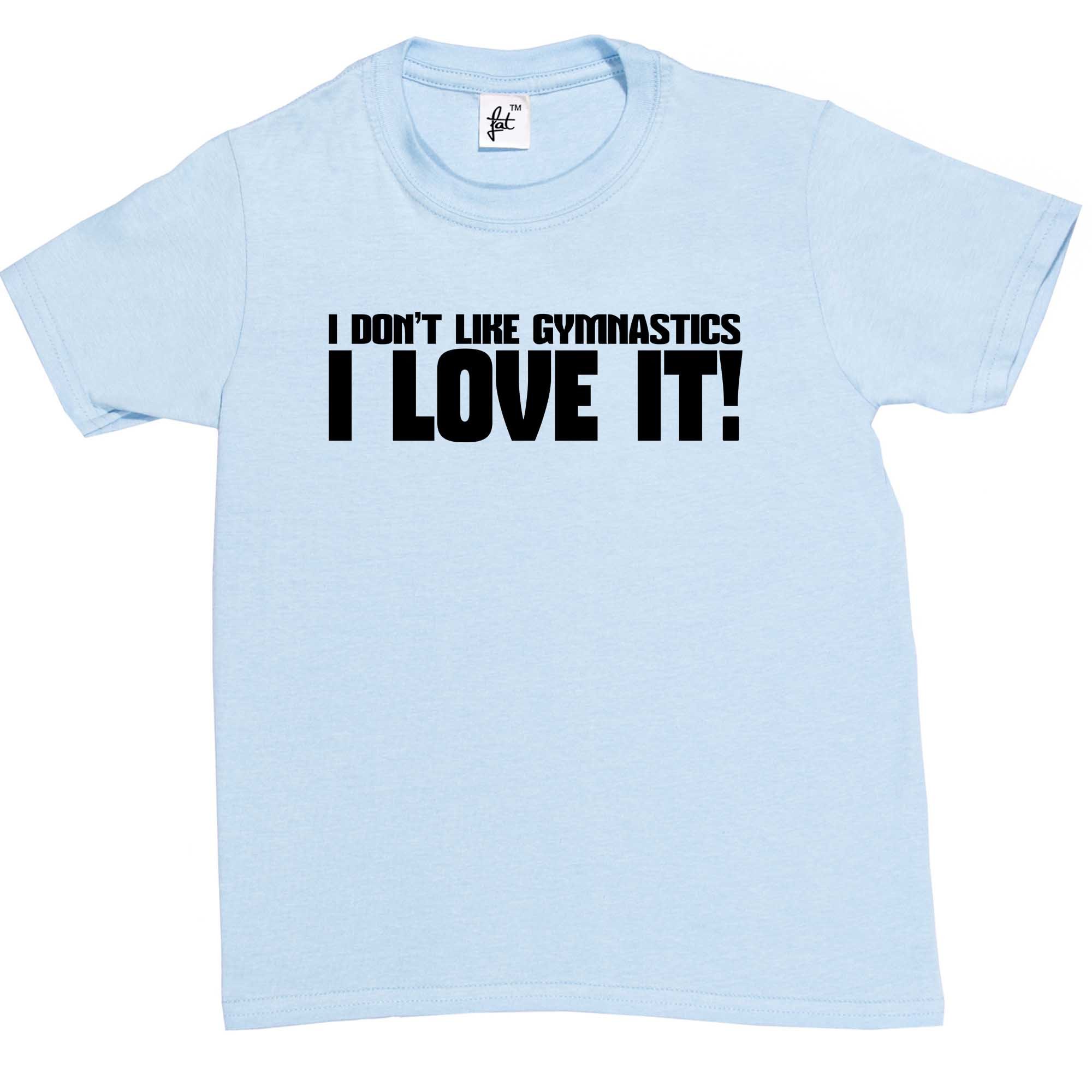 Fancy A Snuggle I Don't Like Gymnastics I Love It! Kids Boy Girl Cotton Short Sky Blue Sleeve T-Shirt - Size 9-11 Years