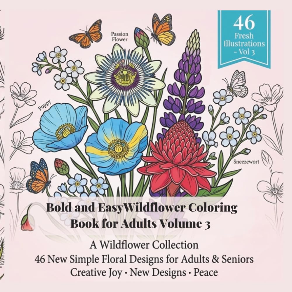 Bold and Easy Wildflower Coloring Book for Adults Volume 3: 46 New Simple Floral Designs for Adults & Seniors Creative Joy • New Designs • Peace (Adult Relaxing Coloring Book)