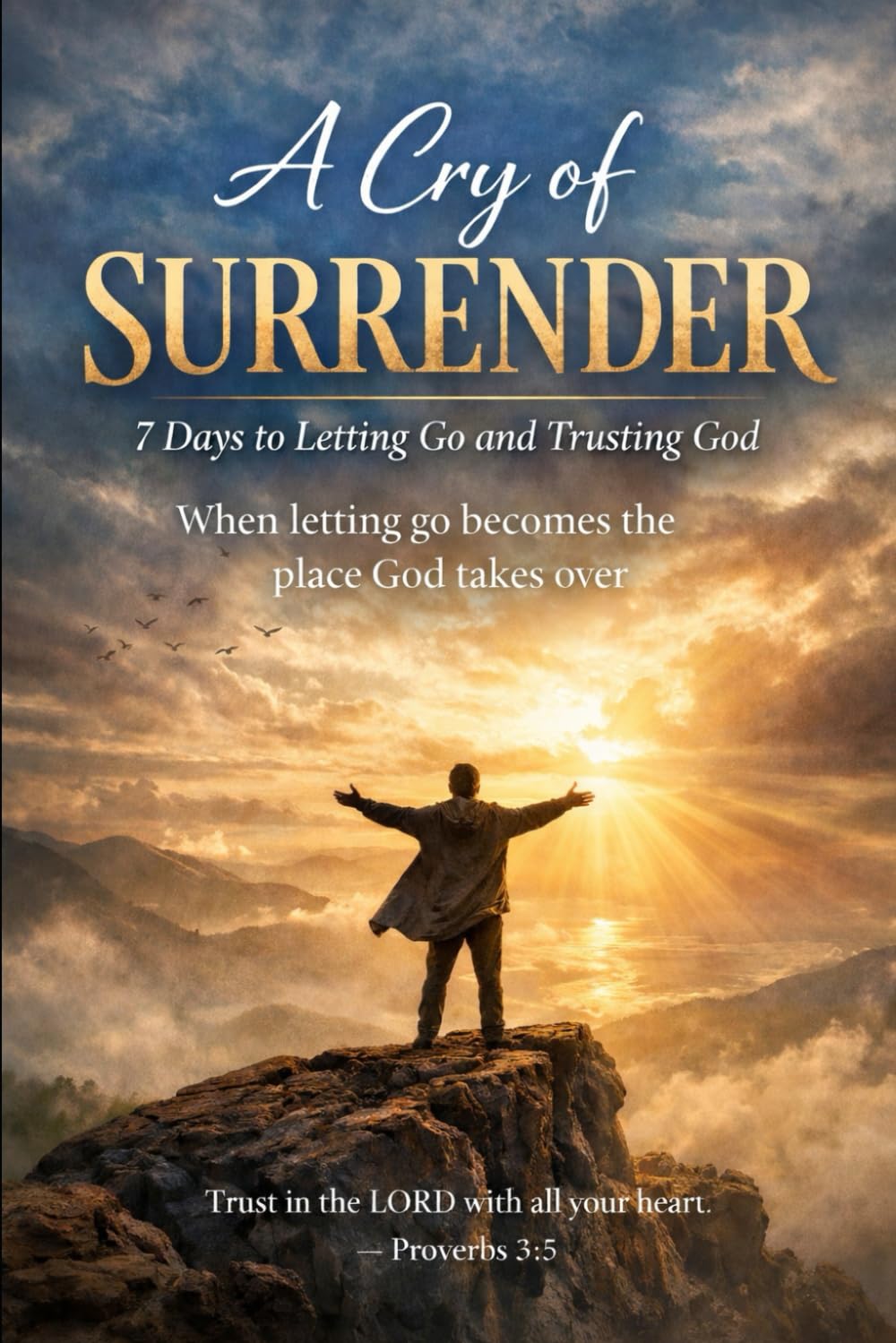 A Cry of Surrender: When Letting Go is The Place God Takes Over