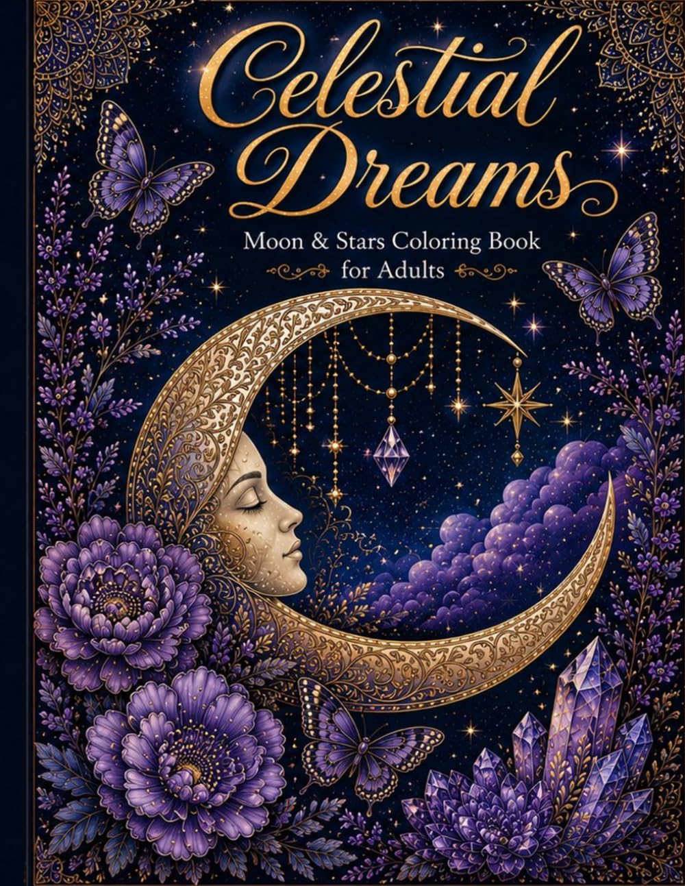 Celestial Dreams: Moon & Stars Coloring Book for Adults | 35 Detailed Illustrations | Stress Relief, Mindfulness & Relaxation: Moon Goddess, Mandalas, ... Enchanted Forest Designs for Creative Adults