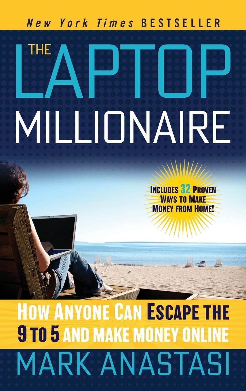 The Laptop Millionaire How Anyone Can Escape the 9 to 5 and Make Money