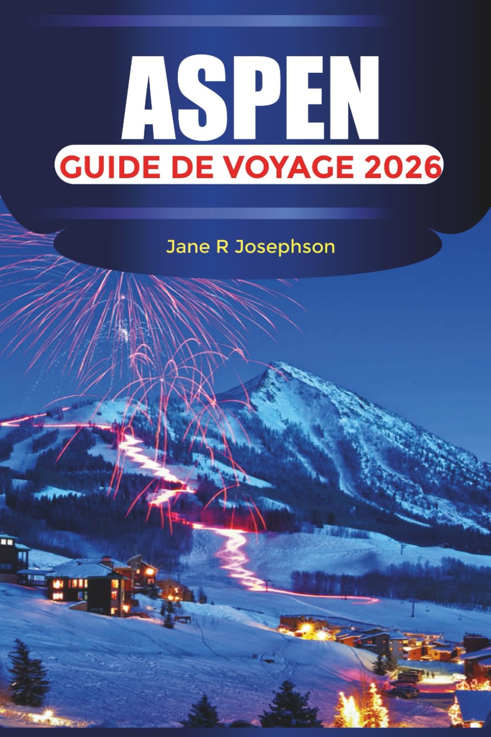 ASPEN Guide de voyage 2026: Stations de ski, aventures en montagne, séjours de luxe, restauration et itinéraires toute l'année