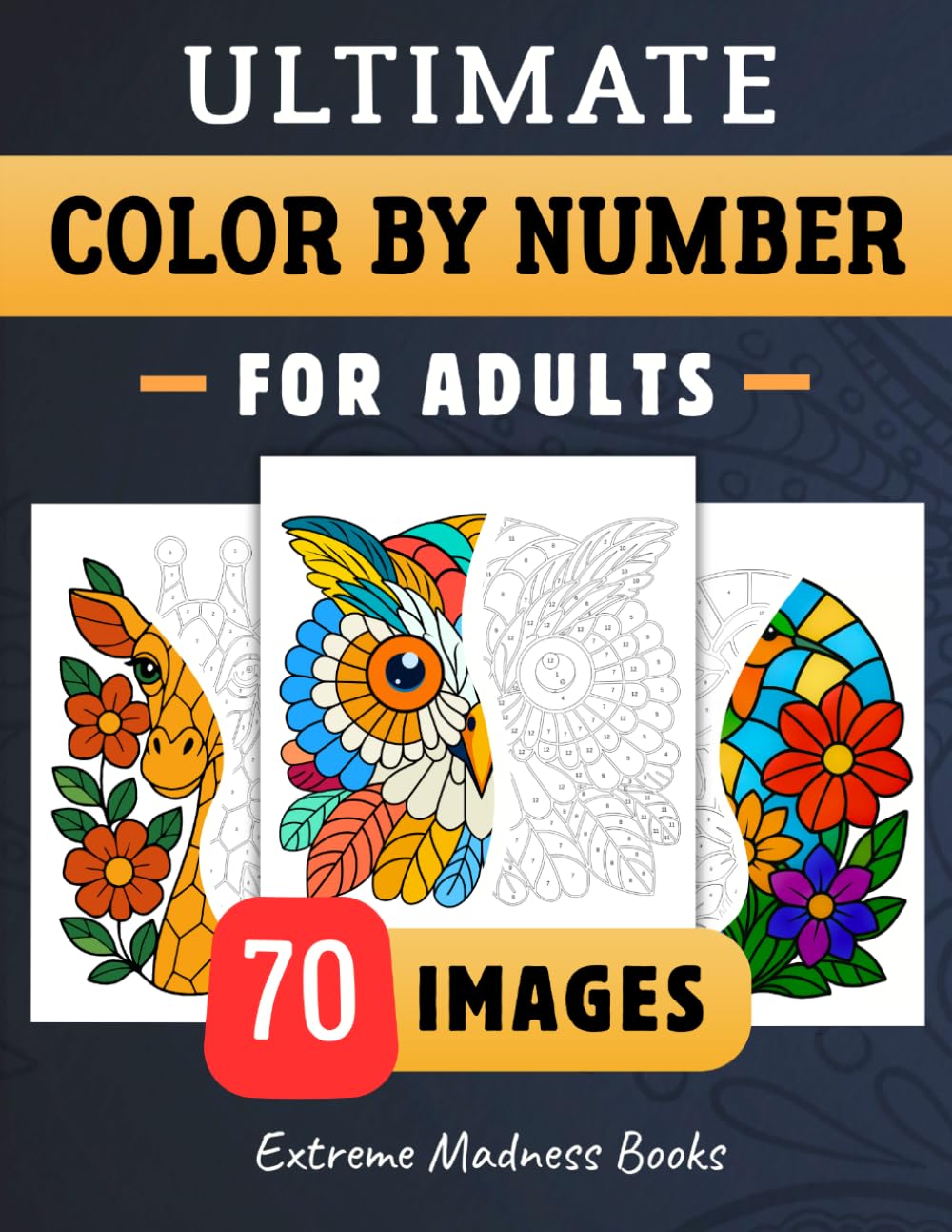 Ultimate Color by Number for Adults: Stress Relief Coloring Book With Designs of Animals, Flowers, Vehicles and More