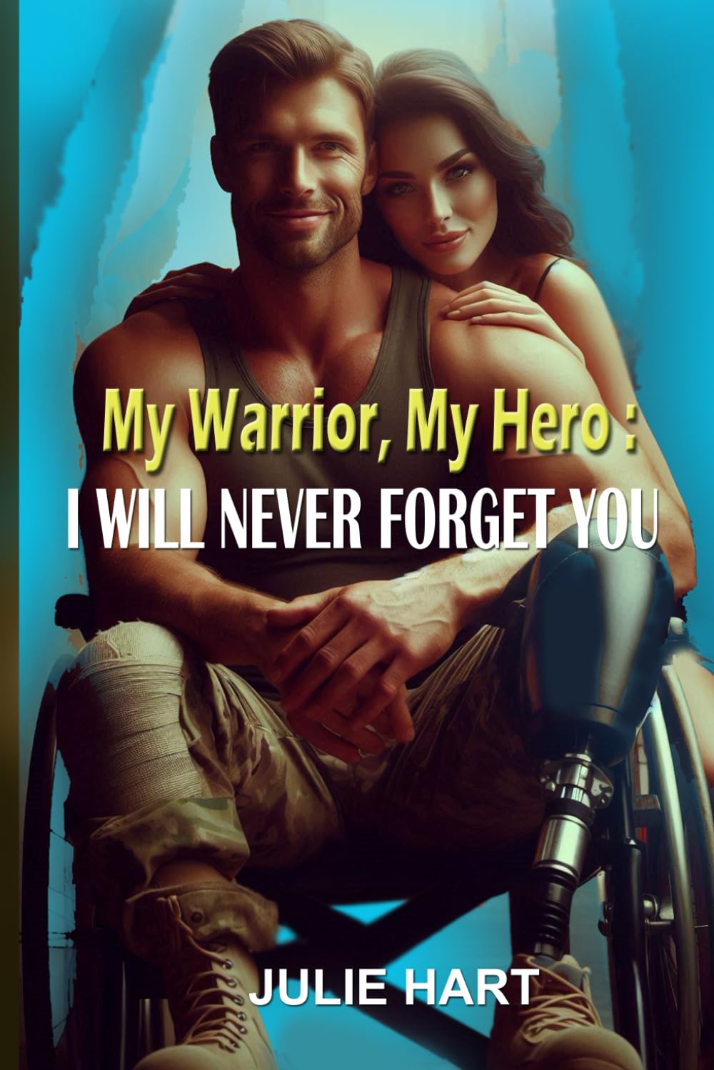 My Warrior, My Hero: I Will Never Forget You: A Story of Loyalty, and a Heartfelt Journey of Healing