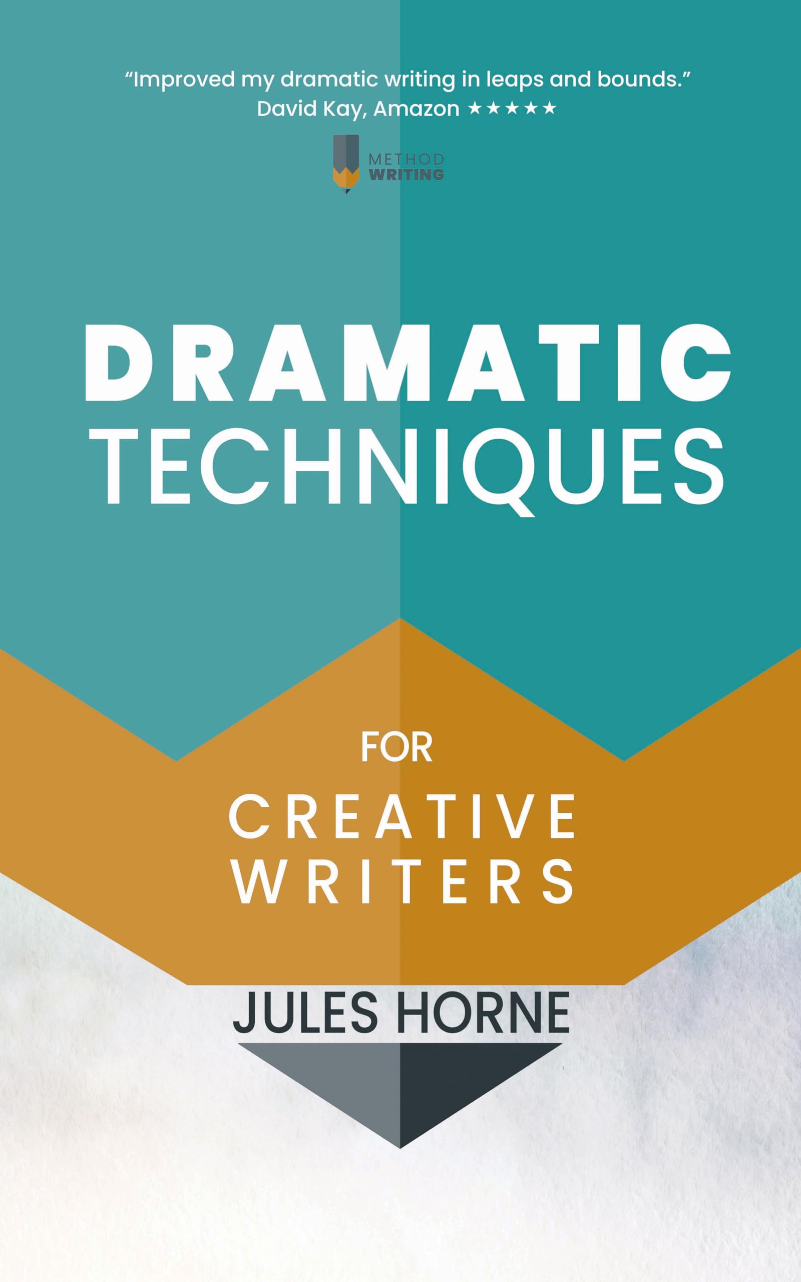 Dramatic Techniques for Creative Writers: Turbo-Charge Your Writing