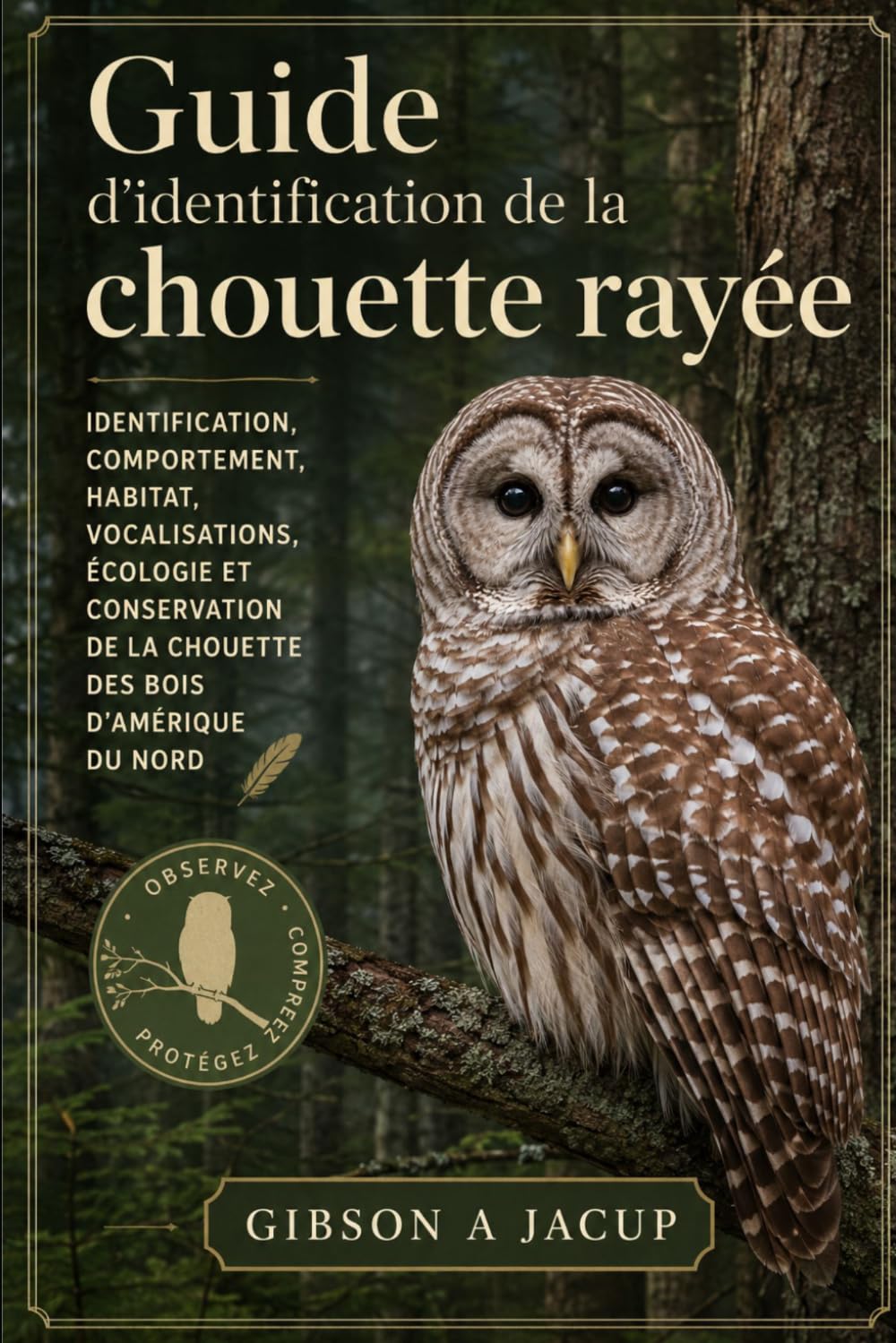 Guide d'identification de la chouette rayée: identification, comportement, habitat, vocalisations, écologie et conservation de la chouette des bois d'Amérique du Nord