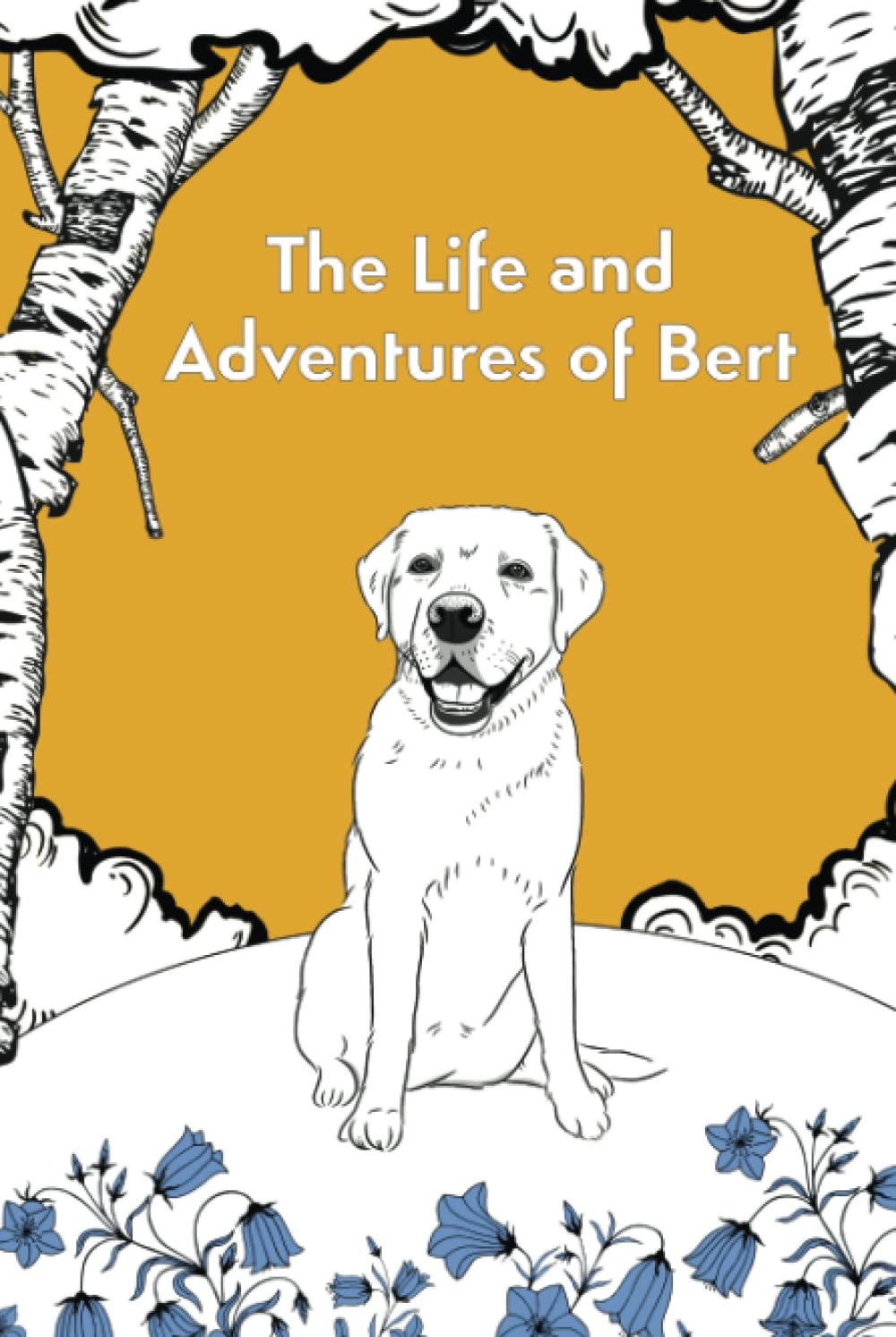 The Life and Adventures of Bert: Golden Labrador; from escaping a wretched existence, forming unbreakable loving bonds, to becoming one of Twitter's most loved dogs.