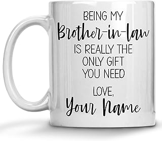 Personalized Brother-In-Law Coffee Mug, Custom Name Mug, Being My Brother-In-Law is Really the Only Gift You Need, Gift from Sister, Christmas Presents or Birthday Mother's Day Father's Day Gifts