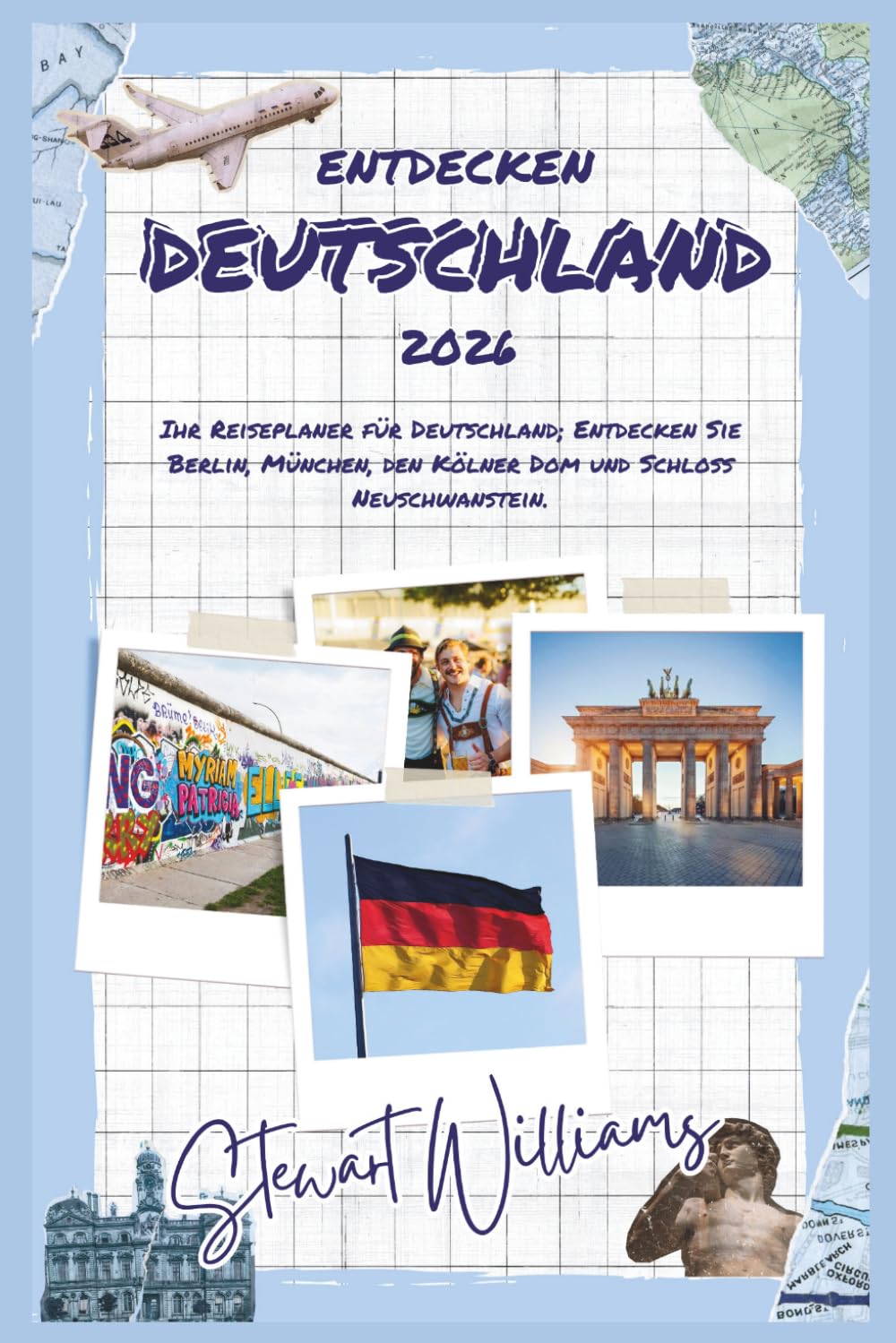 ENTDECKEN DEUTSCHLAND 2026: Ihr Reiseplaner für Deutschland; Entdecken Sie Berlin, München, den Kölner Dom und Schloss Neuschwanstein.
