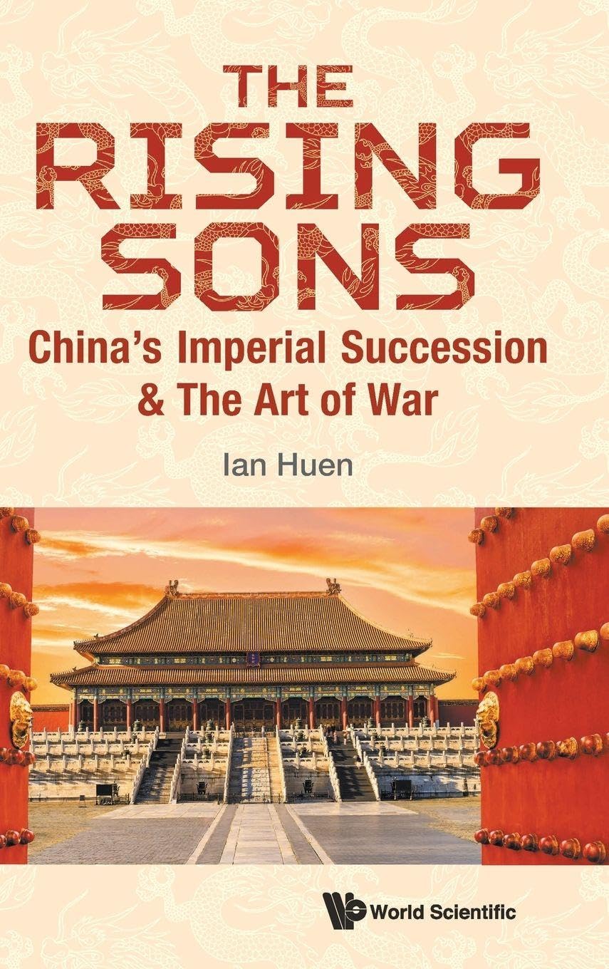 Rising Sons, The: China's Imperial Succession & The Art Of  by Ian Huen HARDBACK