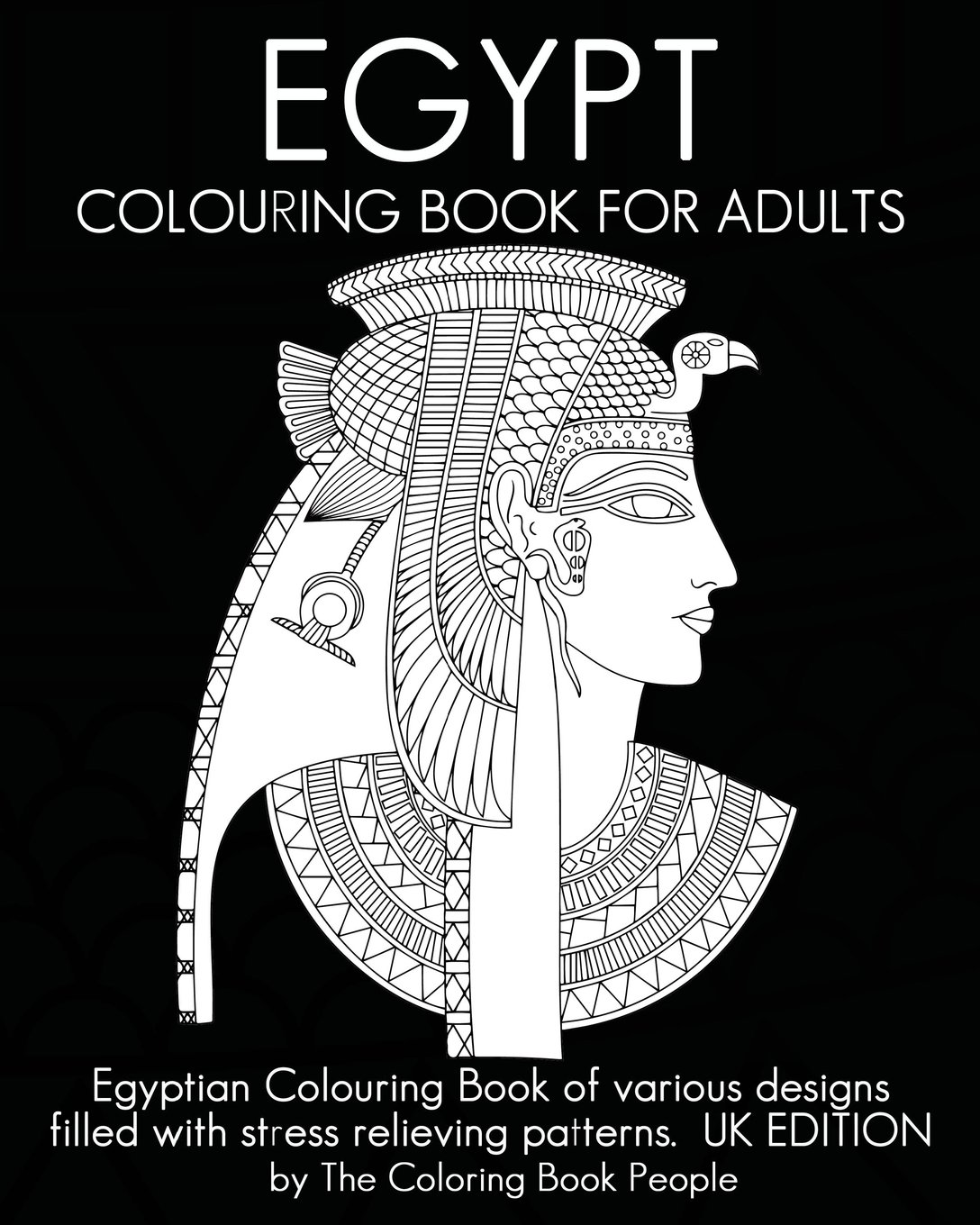Egypt Colouring Book For Adults: Egyptian Colouring Book of various designs filled with stress relieving patterns. UK EDITION