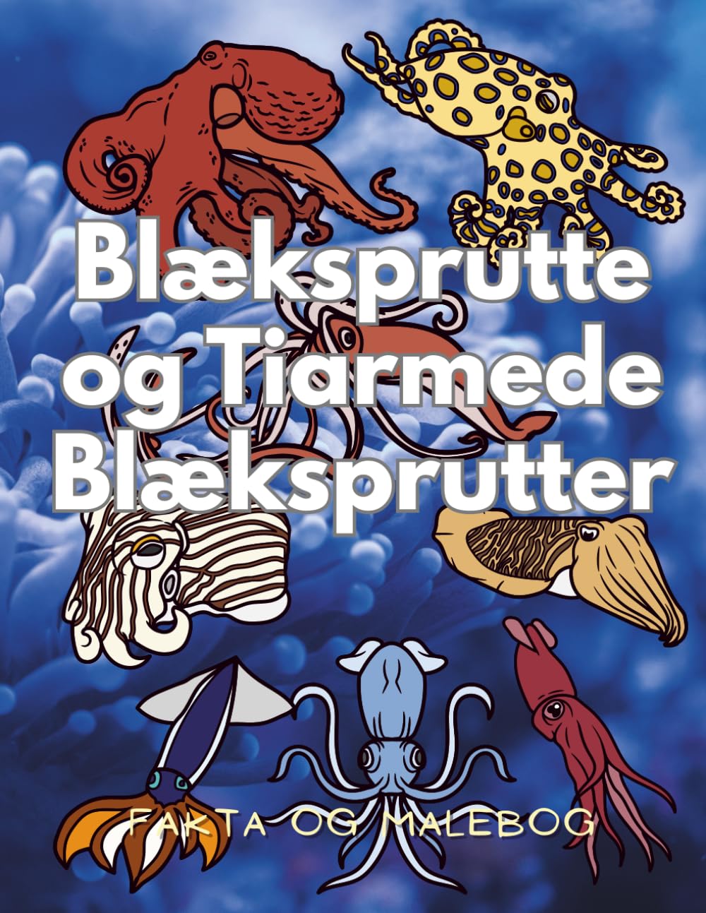 Blæksprutte og Tiarmede Blæksprutter : Fakta & Malebog: Aktivitetsbog for børn i alderen 2 til 16 år