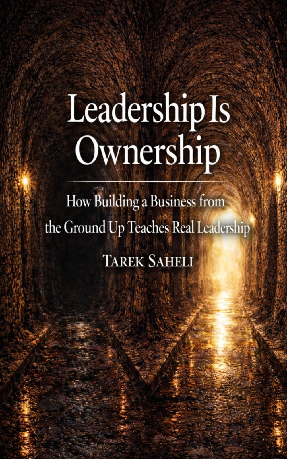 Leadership is Ownership: How Building a Business from the Ground Up Teaches Real Leadership