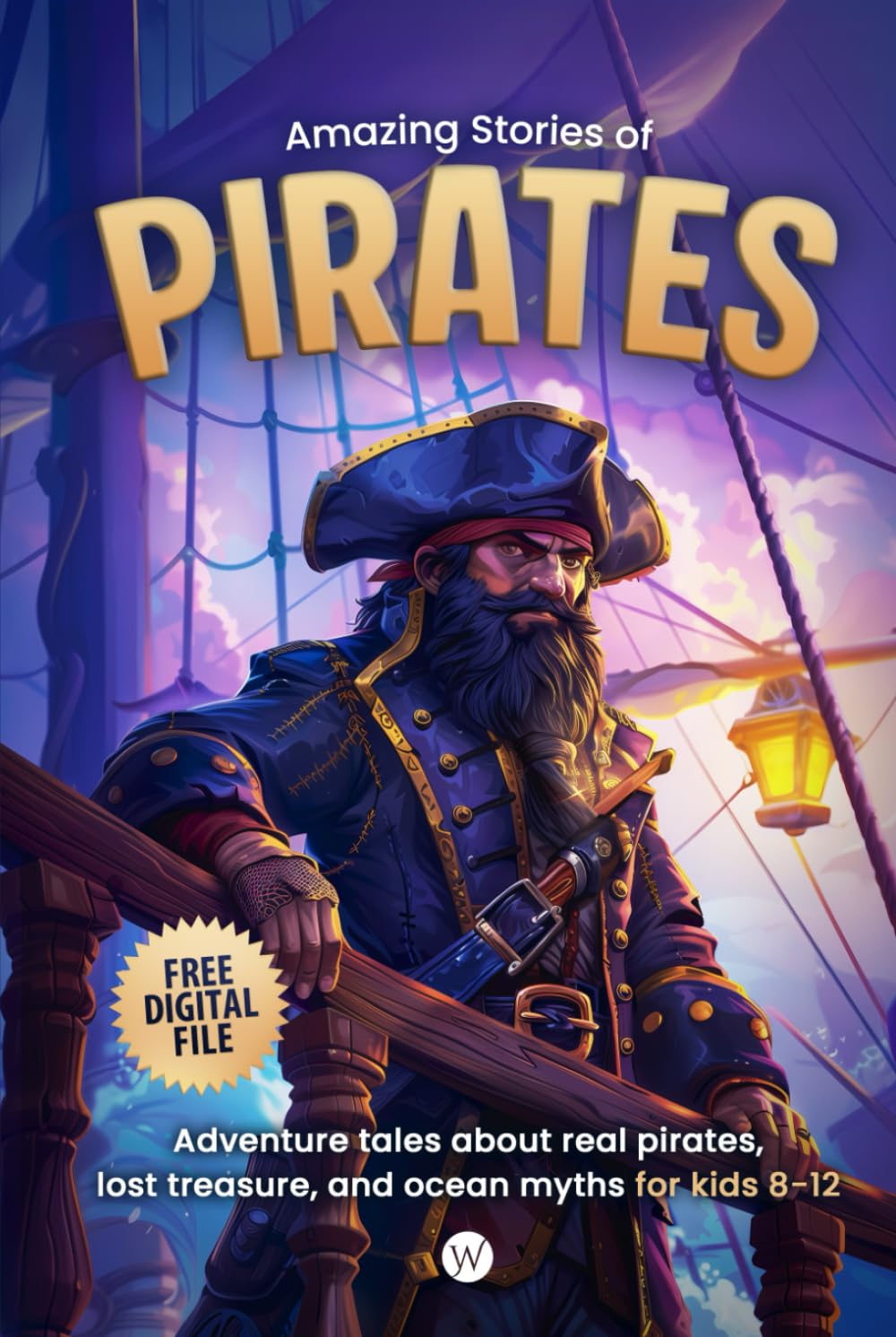 Amazing Stories of Pirates: Adventure tales about real pirates, lost treasure, and ocean myths for kids 8-12