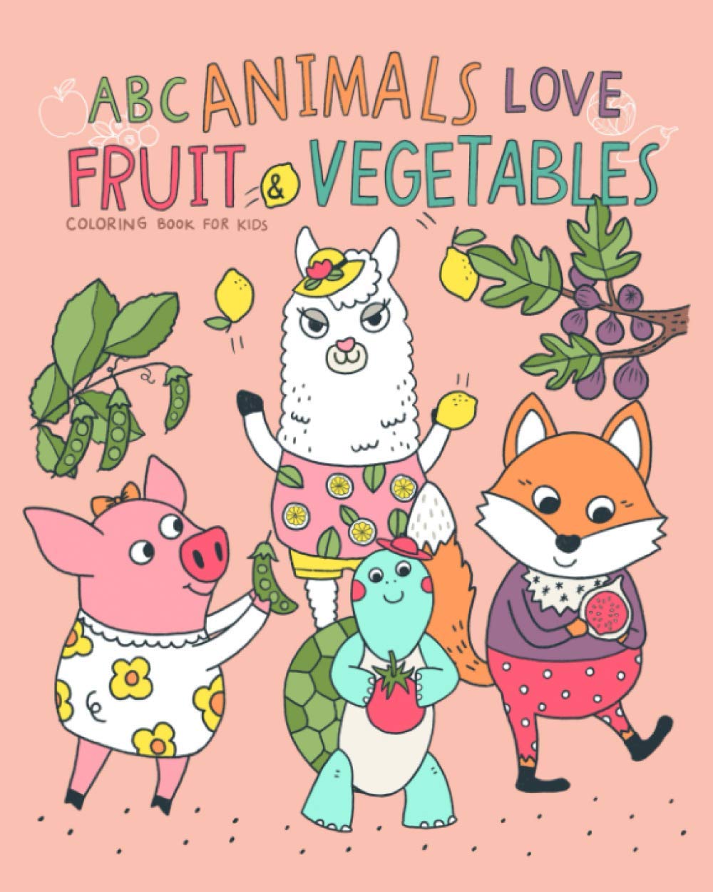 ABC Animals Love Fruit and Vegetables: Fun with coloring Letters, Fruit, Vegetables, and Cute Animals. (Kids coloring activity books)