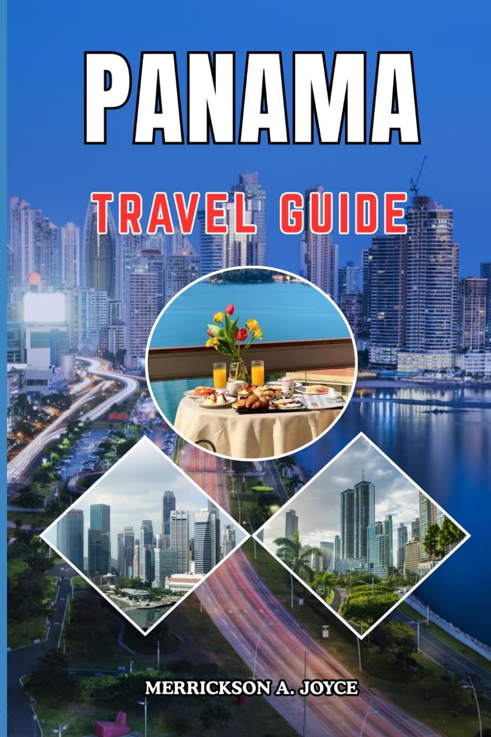 PANAMA TRAVEL GUIDE 2026-2027: Discover the Best of Panama with Practical Itineraries, Safety Advice, Luxury Stays, and Off the Beaten Path Experiences