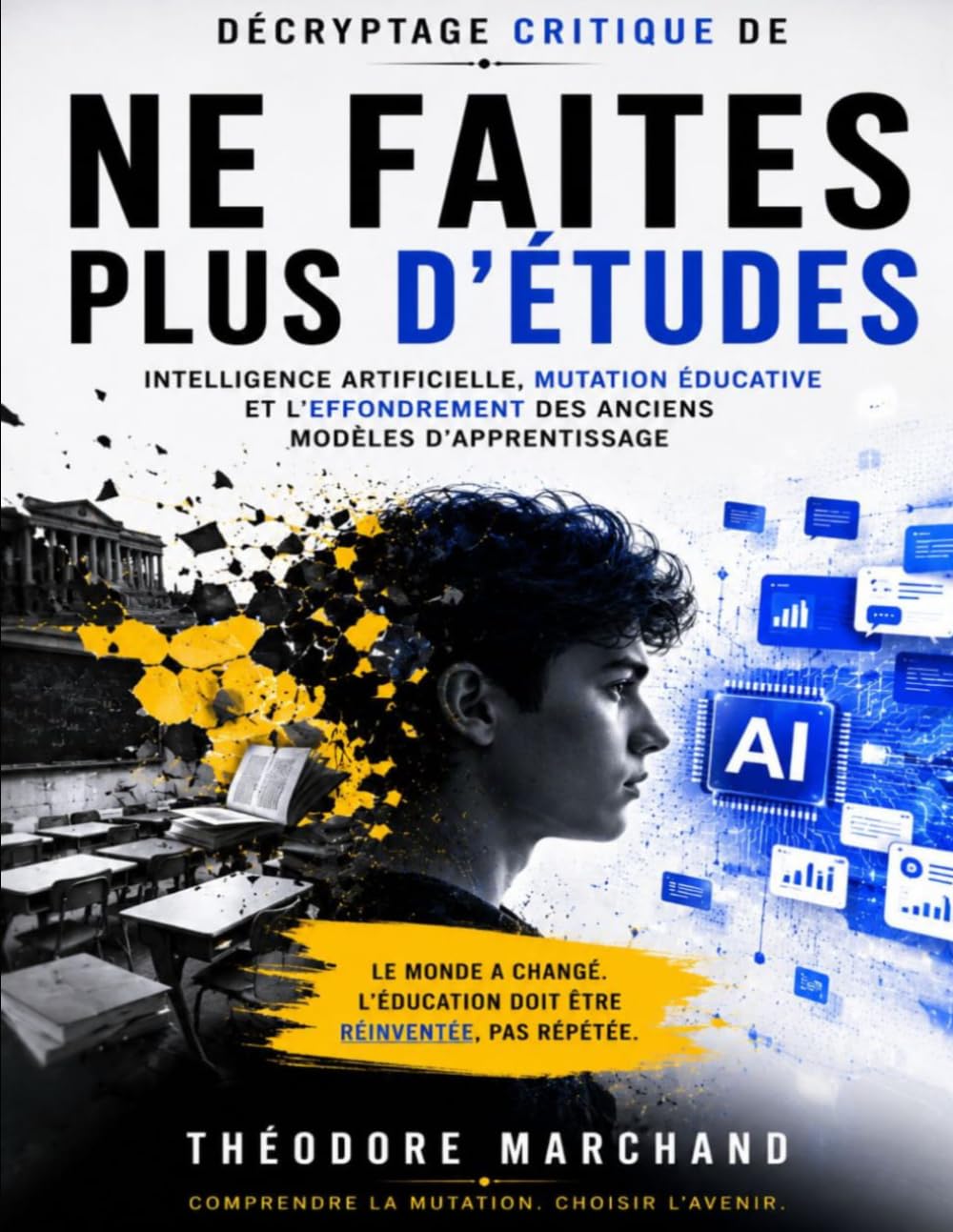 Décryptage critique de Ne faites plus d’études: Intelligence artificielle, mutation éducative et l’effondrement des anciens modèles d’apprentissage