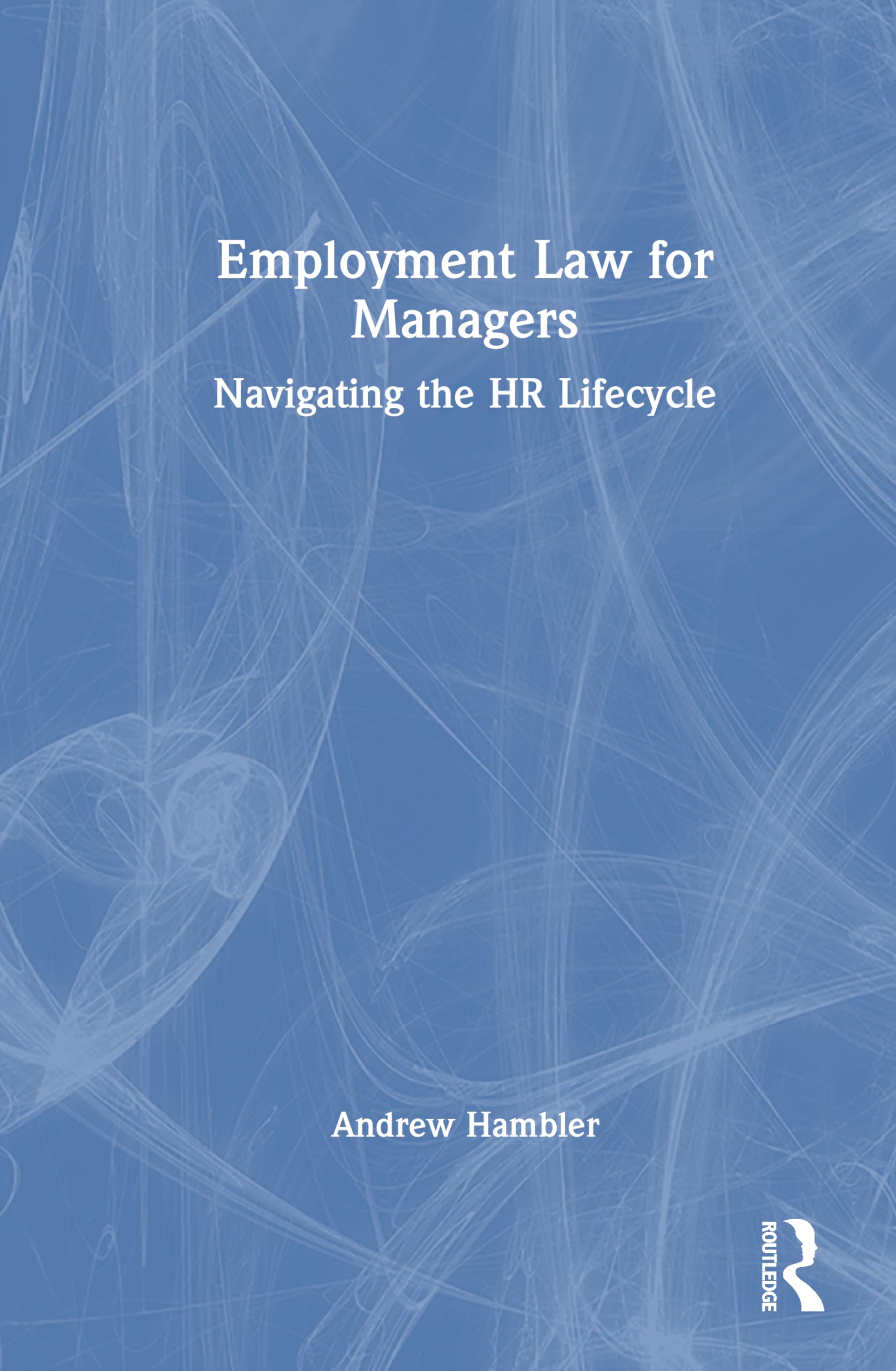 Employment Law for Managers: Navigating the HR Lifecycle