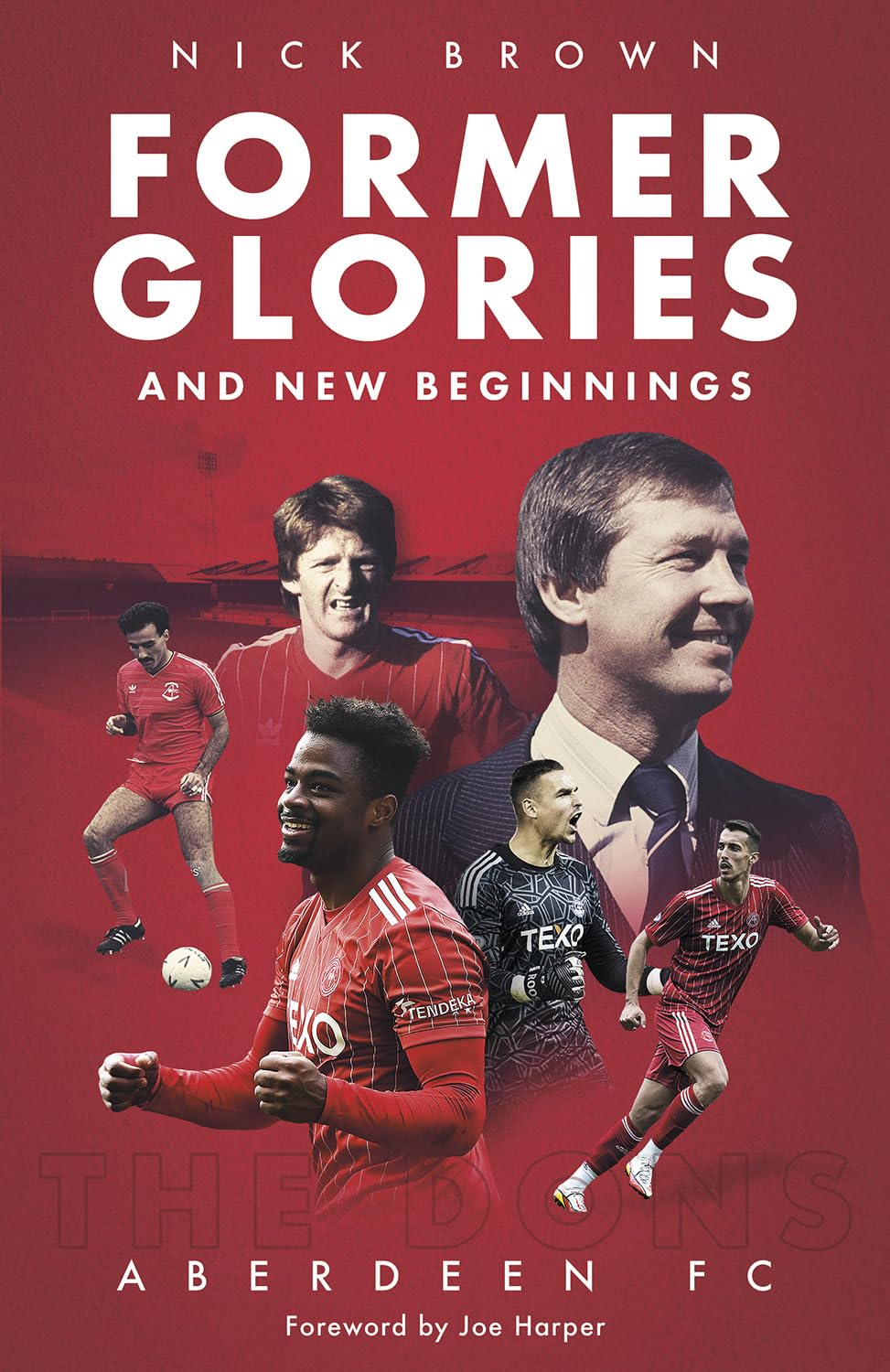 Former Glories and New Beginnings: Aberdeen FC, 2022-23 by Nick Brown HARDBACK