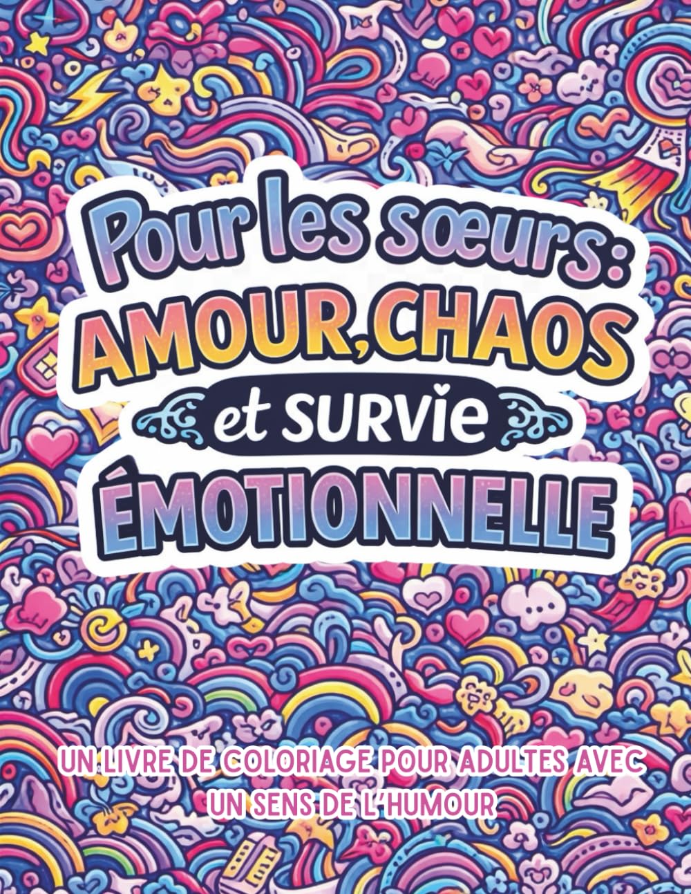 Pour les sœurs: Amour, chaos et survie émotionnelle.: Un livre de coloriage pour adultes avec un sens de l'humour