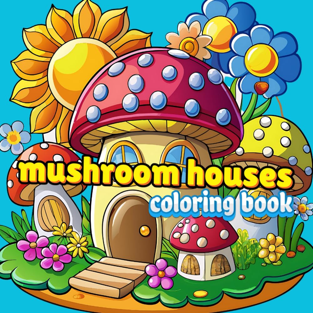 mushroom houses coloring book for kids: Fairy Mushroom Houses Coloring Pages for Kids: Discover a Whimsical World of Fun and Fantasy!