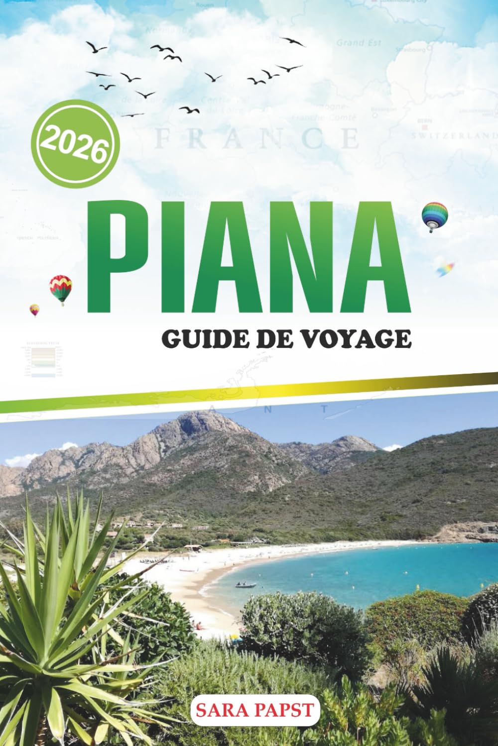 PIANA GUIDE DE VOYAGE 2026: Voyage à travers la côte française : horizons accidentés, eaux cristallines et l'enchantement de la Corse