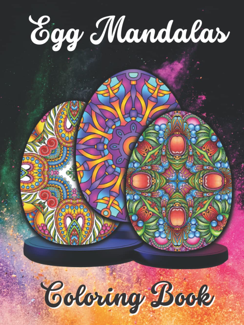 Egg Mandalas Coloring Book: An Easter Coloring Book for Teens and Adults | Stress Relieving Mandala Eggs Designs | Relaxation Coloring Pages