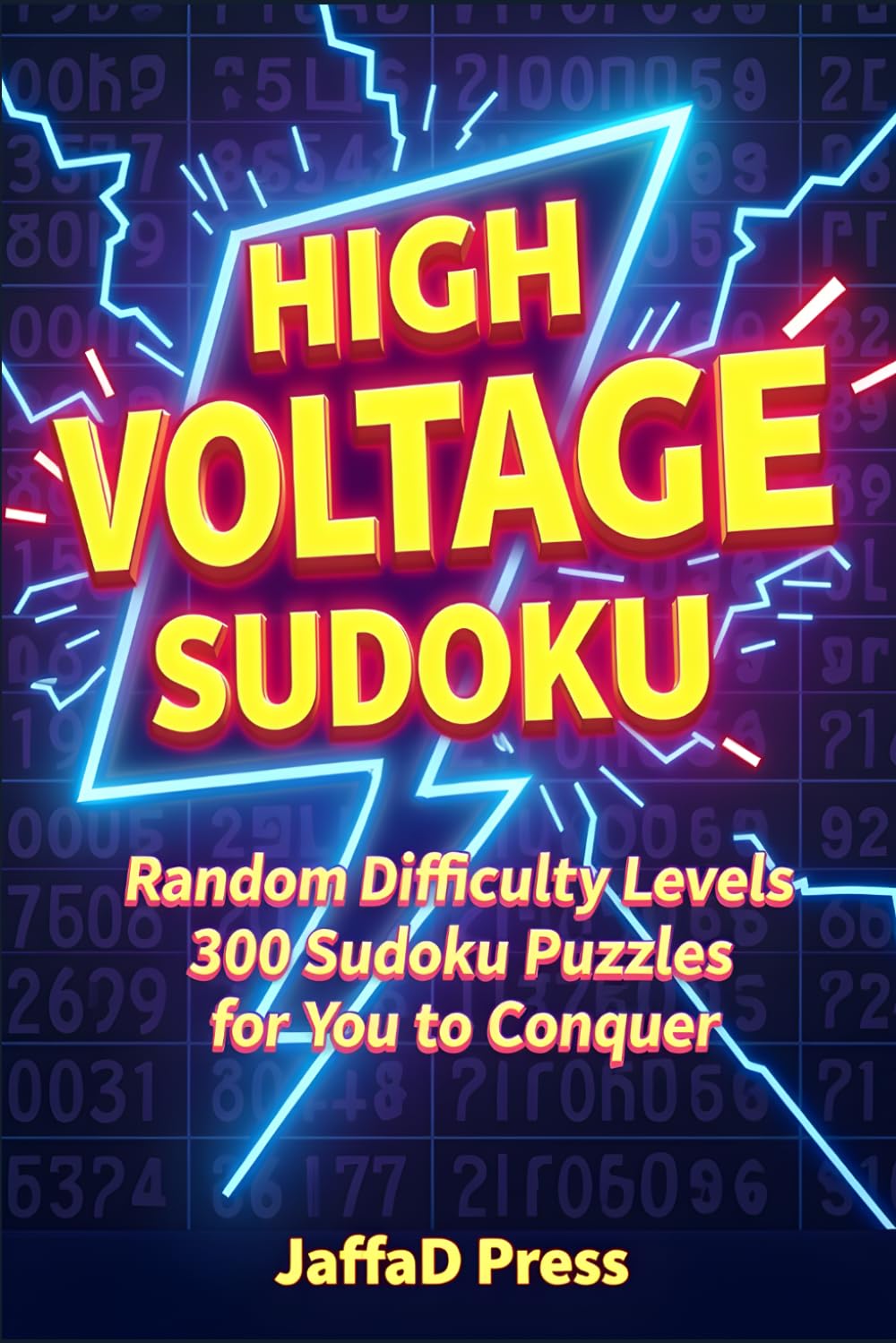High Voltage Sudoku: 300 Electrifying Sudoku Challenges to Energize Your Mind, Boost Focus, and Power Up Your Logic Skills