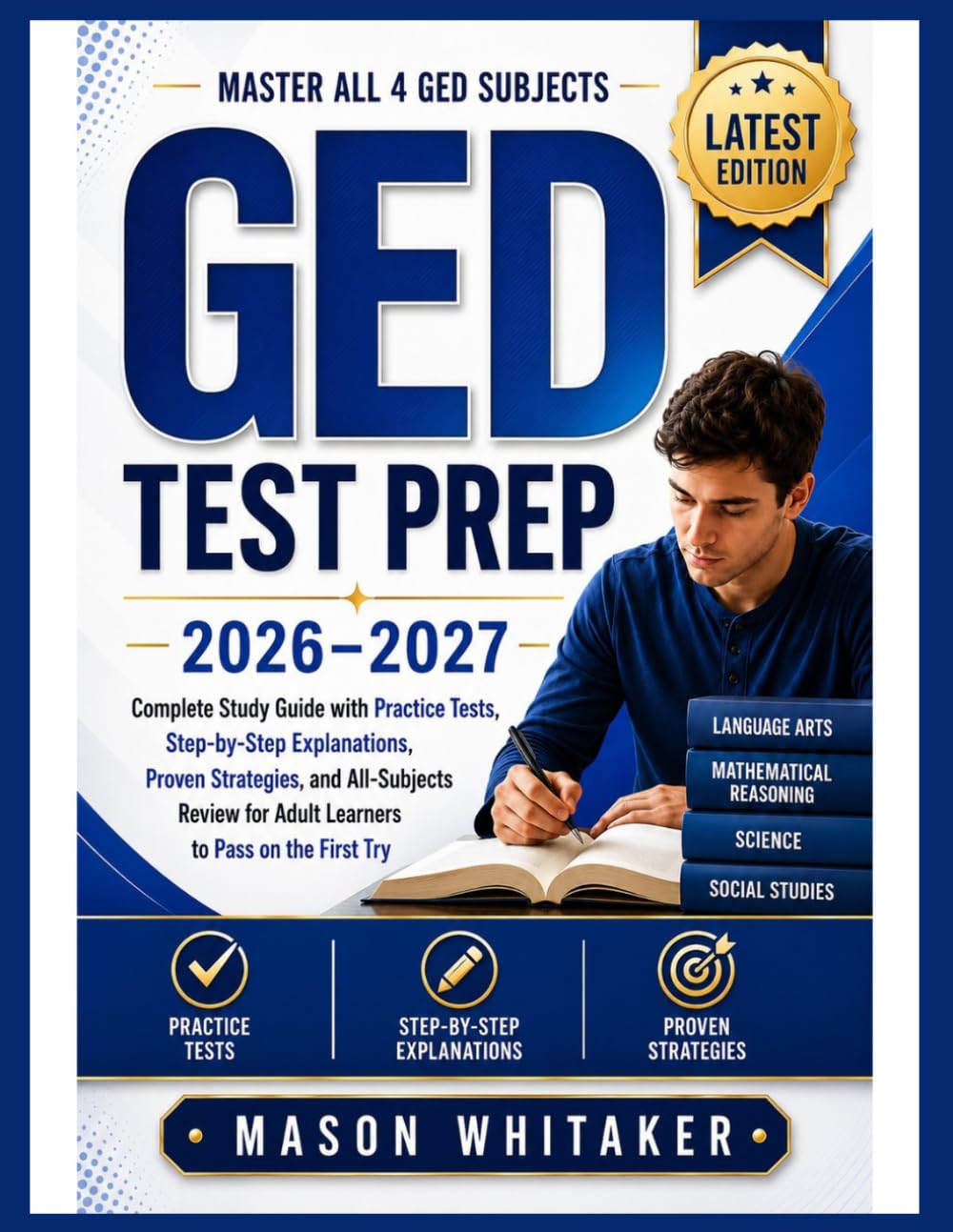 GED TEST PREP 2026–2027: Complete Study Guide with Practice Tests, Step-by-Step Explanations, Proven Strategies, and All-Subjects Review for Adult ... on the First Try (First Try Success Series)
